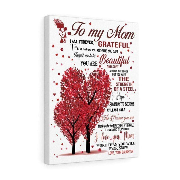 To My Mom I Am Forever Grateful Love Daughter Canvas