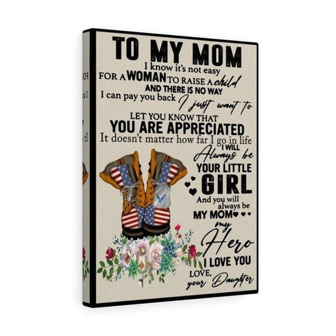 To My Mom I Know It'S Not Easy For A Woman To Raise A Child Love From Daughter To Mom Canvas Prints, Wall Art, Matte Canvas