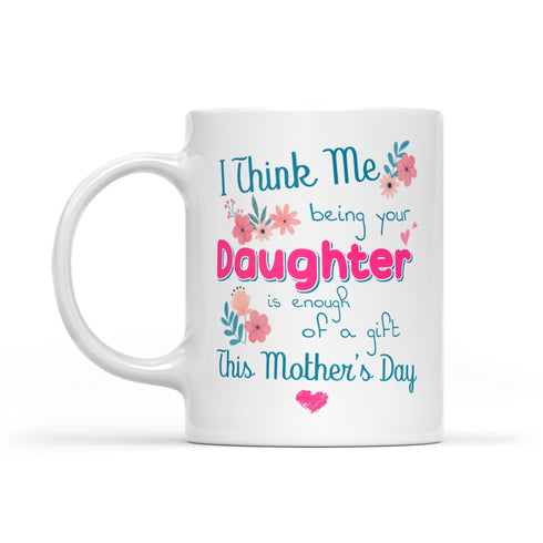 Gift For Mom Being Your Daughter Mug