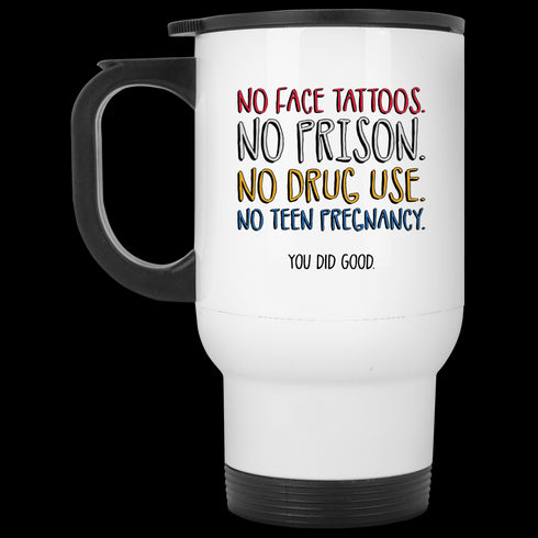 No Face Tattoos No Prison No Drug Use You Did Good Mug Funny Gift For Mom