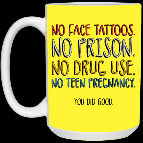 No Face Tattoos No Prison No Drug Use You Did Good Mug Funny Gift For Mom