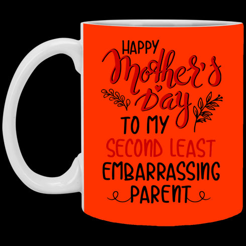 Happy Mother's Day To My Second Least Embarrassing Parent Mug Gift For Mom