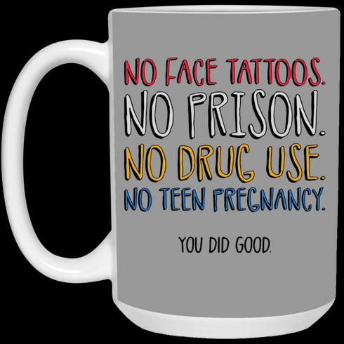 No Face Tattoos No Prison No Drug Use You Did Good Mug Funny Gift For Mom
