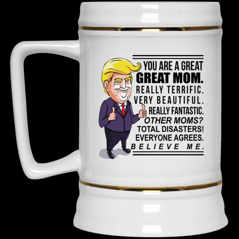 Gift For Mom You Are Great Mom Believe Me Mug
