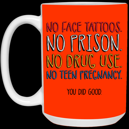 No Face Tattoos No Prison No Drug Use You Did Good Mug Funny Gift For Mom