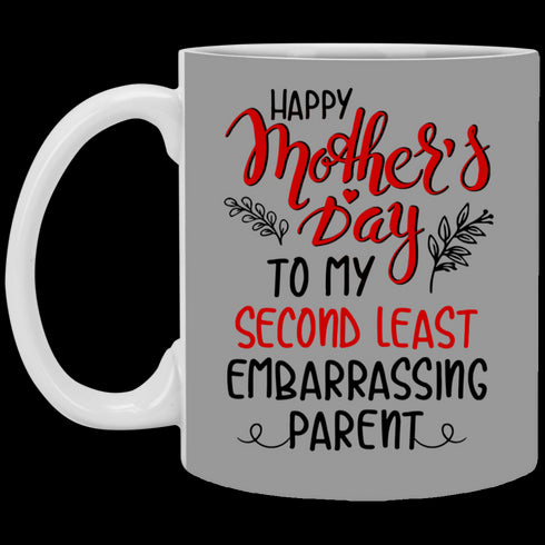 Happy Mother's Day To My Second Least Embarrassing Parent Mug Gift For Mom