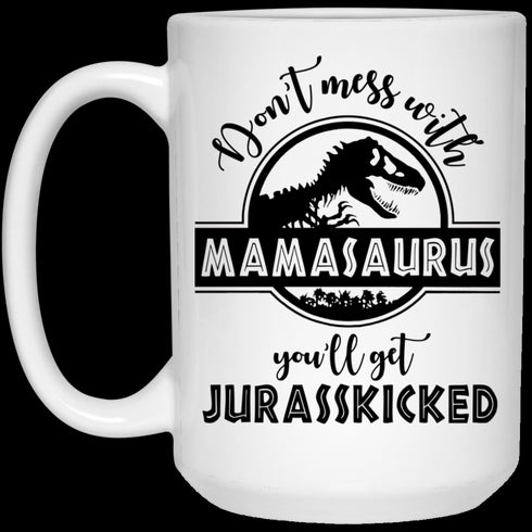 Gift For Mom Don't Mess With Mamasaurus Mug