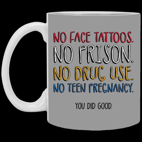 No Face Tattoos No Prison No Drug Use You Did Good Mug Funny Gift For Mom