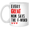 Gift For Mom Every Great Mom Says The F-word Mug