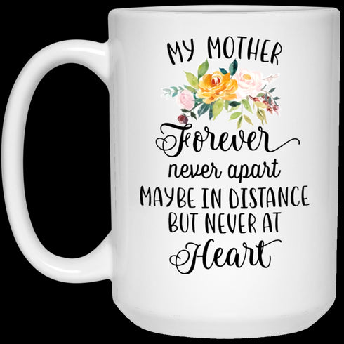 Gift For Mom My Mother Forever Never Apart Mug