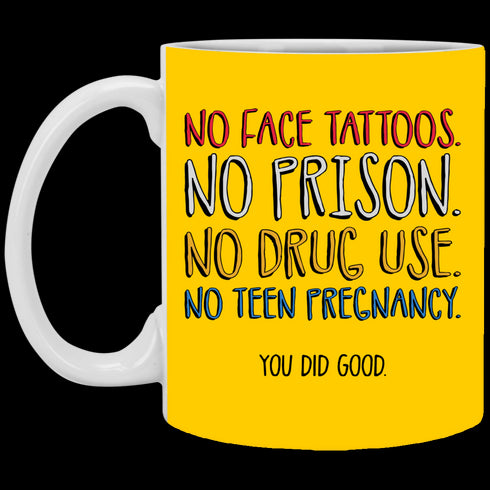 No Face Tattoos No Prison No Drug Use You Did Good Mug Funny Gift For Mom