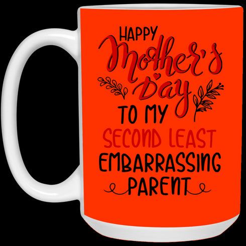 Happy Mother's Day To My Second Least Embarrassing Parent Mug Gift For Mom
