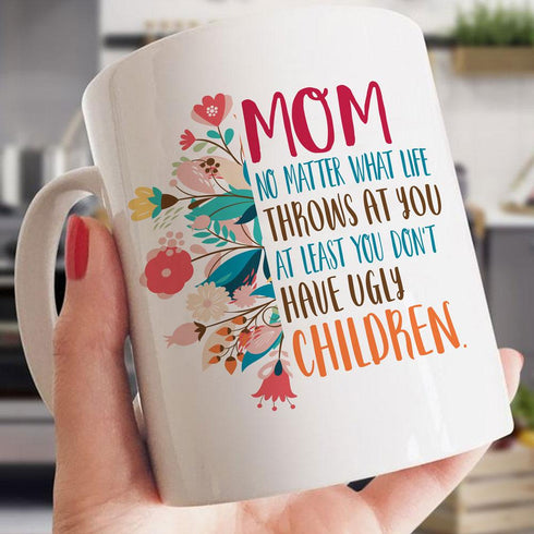 Gift For Mom Don't Have Ugly Children Mug