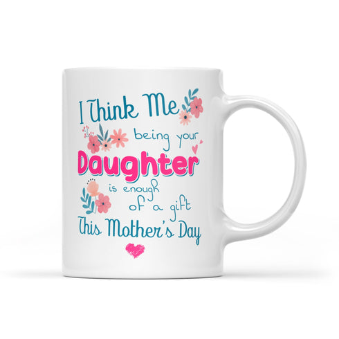 Gift For Mom Being Your Daughter Mug