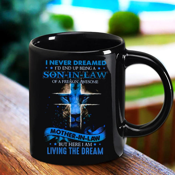 Lion Cross I Never Dreamed I's End Up Being A Son In Law Of A Freakign Awesome Mother In Law Family Lover - Gift For Mother's Day - Black Mug